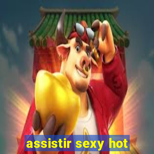 assistir sexy hot